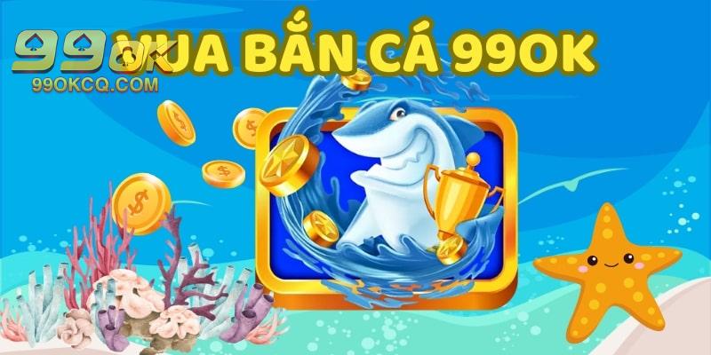 ưu đãi bắn cá 99ok